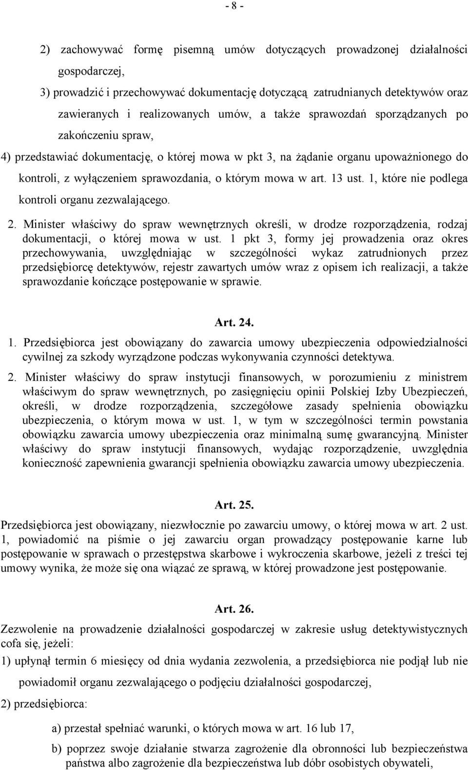 mowa w art. 13 ust. 1, które nie podlega kontroli organu zezwalającego. 2. Minister właściwy do spraw wewnętrznych określi, w drodze rozporządzenia, rodzaj dokumentacji, o której mowa w ust.