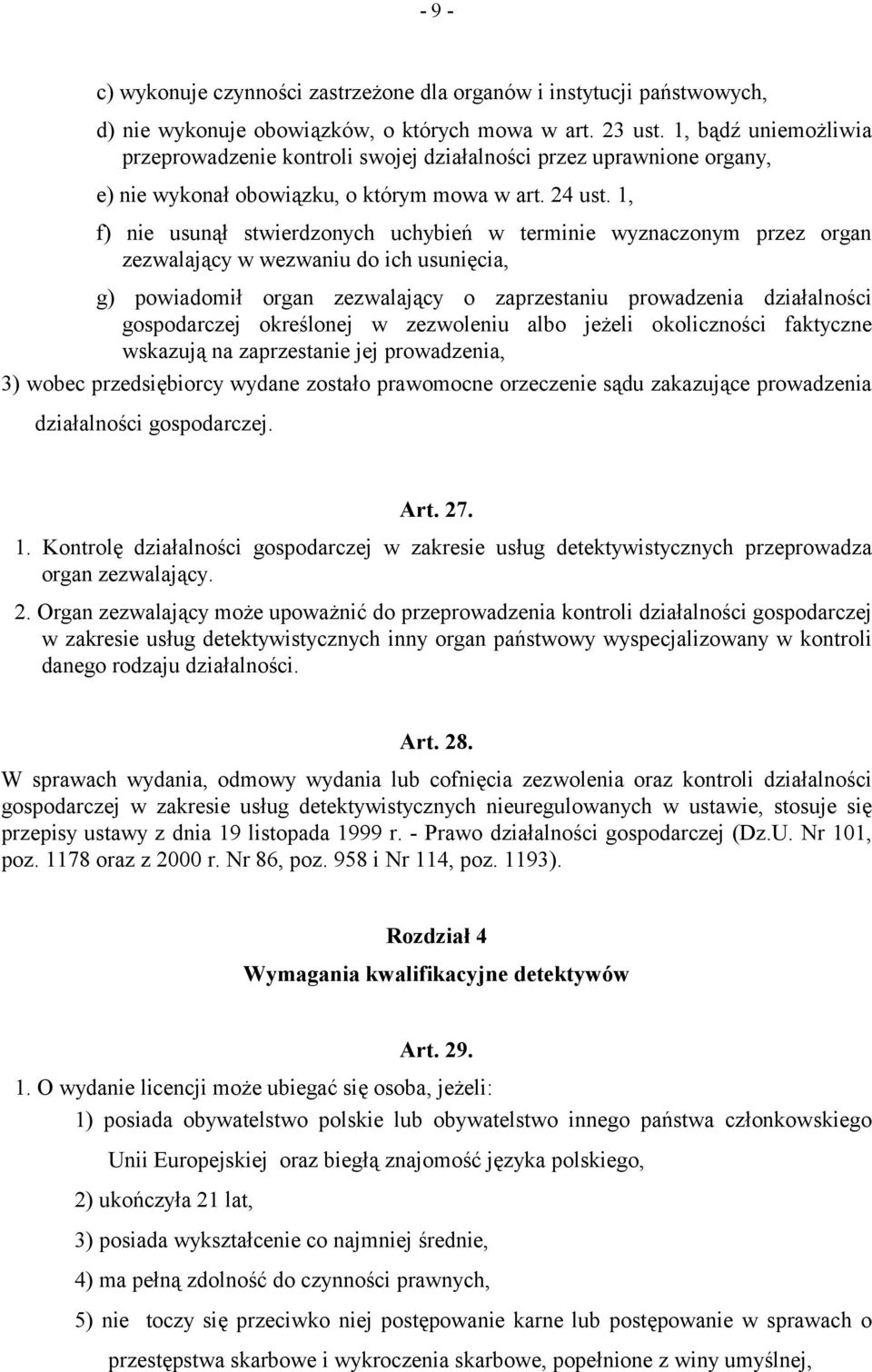 1, f) nie usunął stwierdzonych uchybień w terminie wyznaczonym przez organ zezwalający w wezwaniu do ich usunięcia, g) powiadomił organ zezwalający o zaprzestaniu prowadzenia działalności