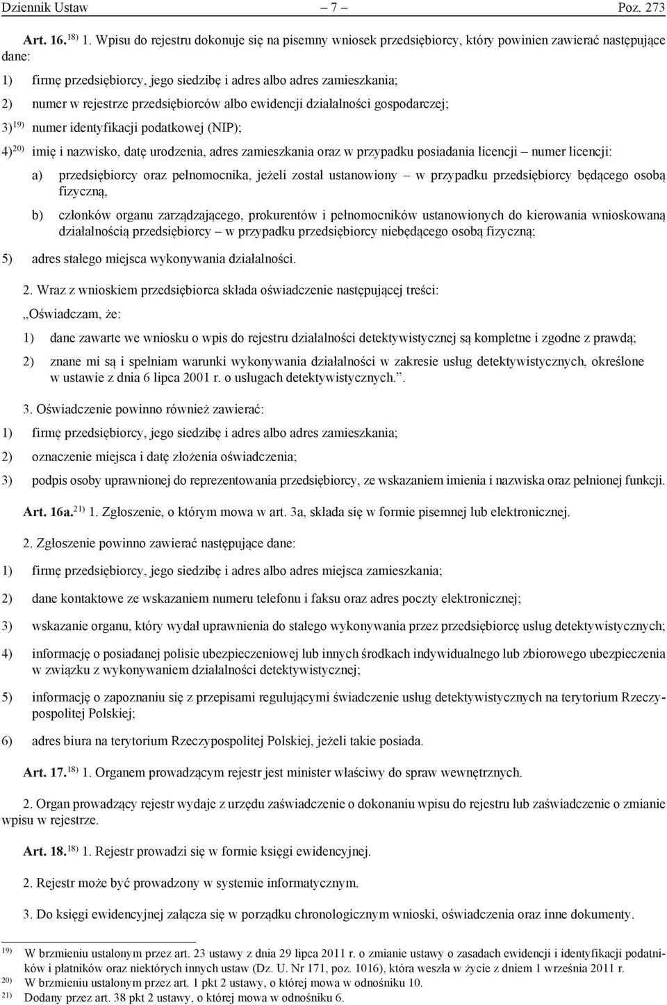 rejestrze przedsiębiorców albo ewidencji działalności gospo darczej; 3) 19) numer identyfikacji podatkowej (NIP); 4) 20) imię i nazwisko, datę urodzenia, adres zamieszkania oraz w przypadku