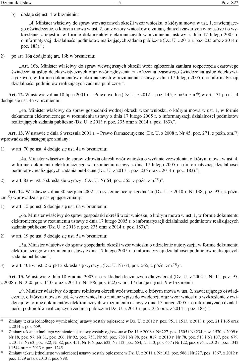 o informatyzacji działalności podmiotów realizujących zadania publiczne (Dz. U. z 2013 r. poz. 235 oraz z 2014 r. poz. 183). ; 2) po art. 16a dodaje się art. 16b 