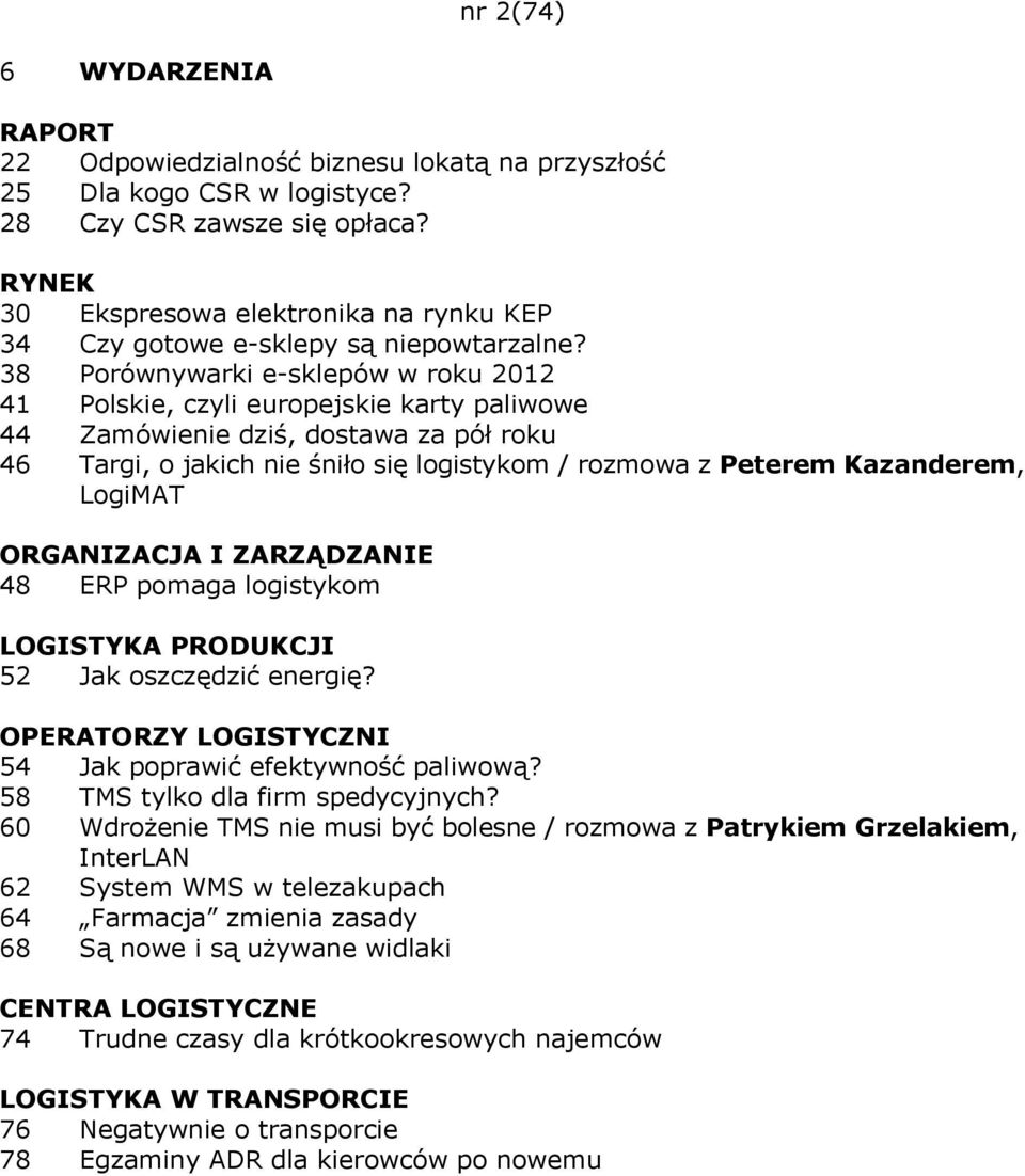 38 Porównywarki e-sklepów w roku 2012 41 Polskie, czyli europejskie karty paliwowe 44 Zamówienie dziś, dostawa za pół roku 46 Targi, o jakich nie śniło się logistykom / rozmowa z Peterem Kazanderem,