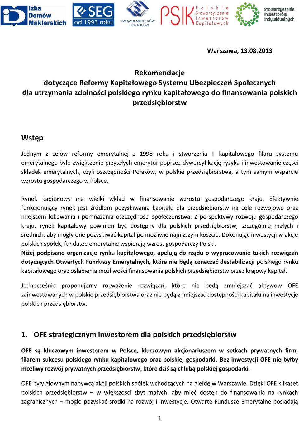 reformy emerytalnej z 1998 roku i stworzenia II kapitałowego filaru systemu emerytalnego było zwiększenie przyszłych emerytur poprzez dywersyfikację ryzyka i inwestowanie części składek emerytalnych,