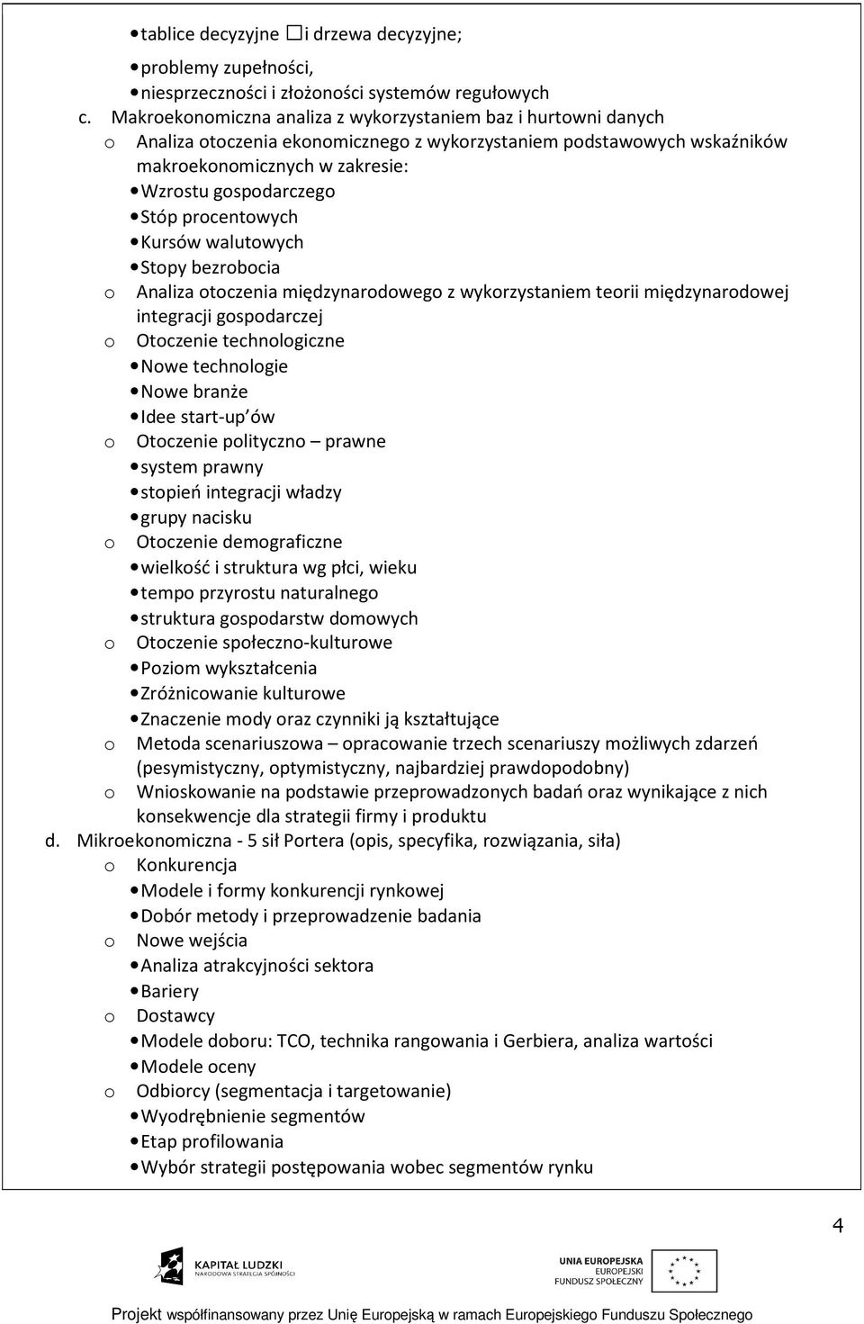 walutwych Stpy bezrbcia Analiza tczenia międzynardweg z wykrzystaniem terii międzynardwej integracji gspdarczej Otczenie technlgiczne Nwe technlgie Nwe branże Idee start-up ów Otczenie plityczn