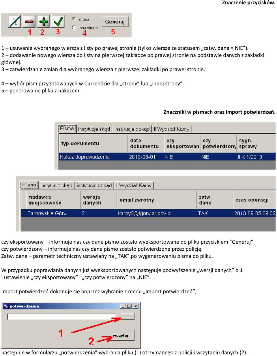 4 wybór pism przygotowanych w Currendzie dla strony lub innej strony. 5 generowanie pliku z nakazem. Znaczniki w pismach oraz import potwierdzeń.