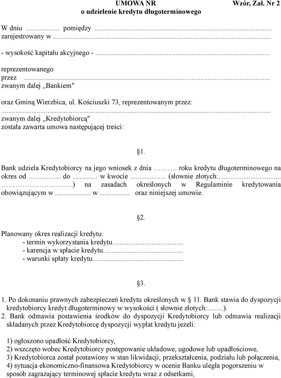 Bank udziela Kredytobiorcy na jego wniosek z dnia. roku kredytu długoterminowego na okres od... do... w kwocie... (słownie złotych:.