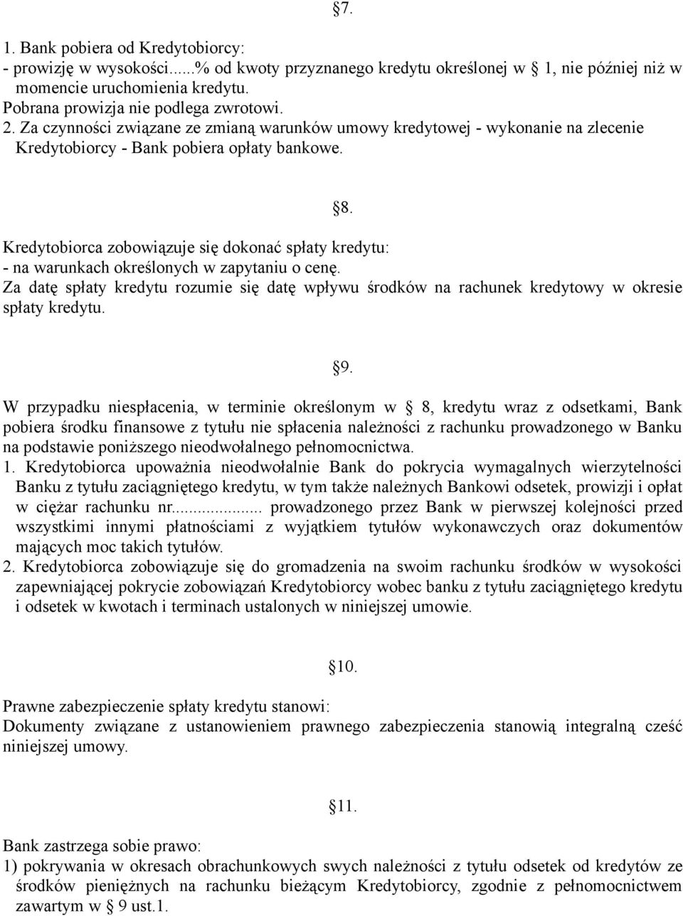 Kredytobiorca zobowiązuje się dokonać spłaty kredytu: - na warunkach określonych w zapytaniu o cenę.