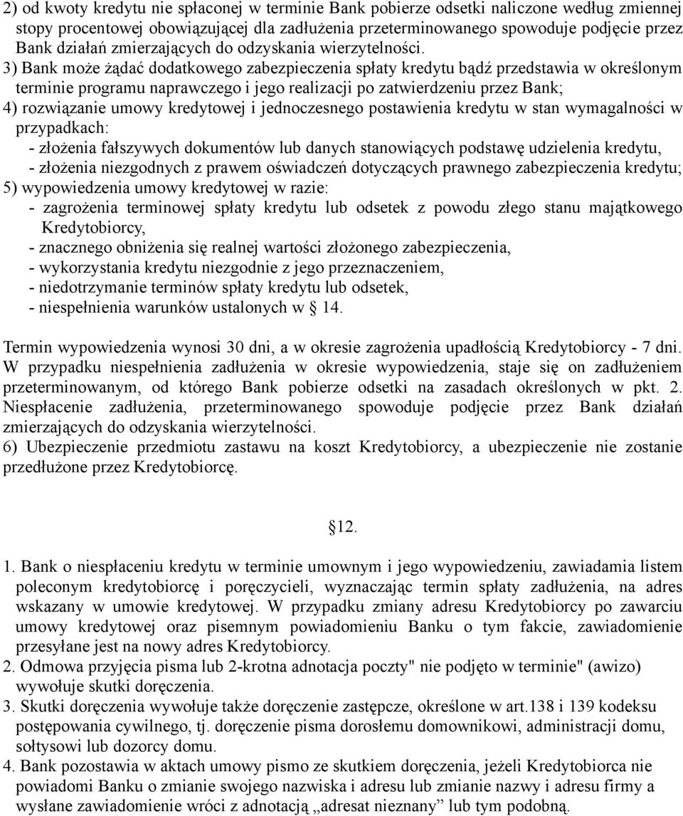 3) Bank może żądać dodatkowego zabezpieczenia spłaty kredytu bądź przedstawia w określonym terminie programu naprawczego i jego realizacji po zatwierdzeniu przez Bank; 4) rozwiązanie umowy kredytowej