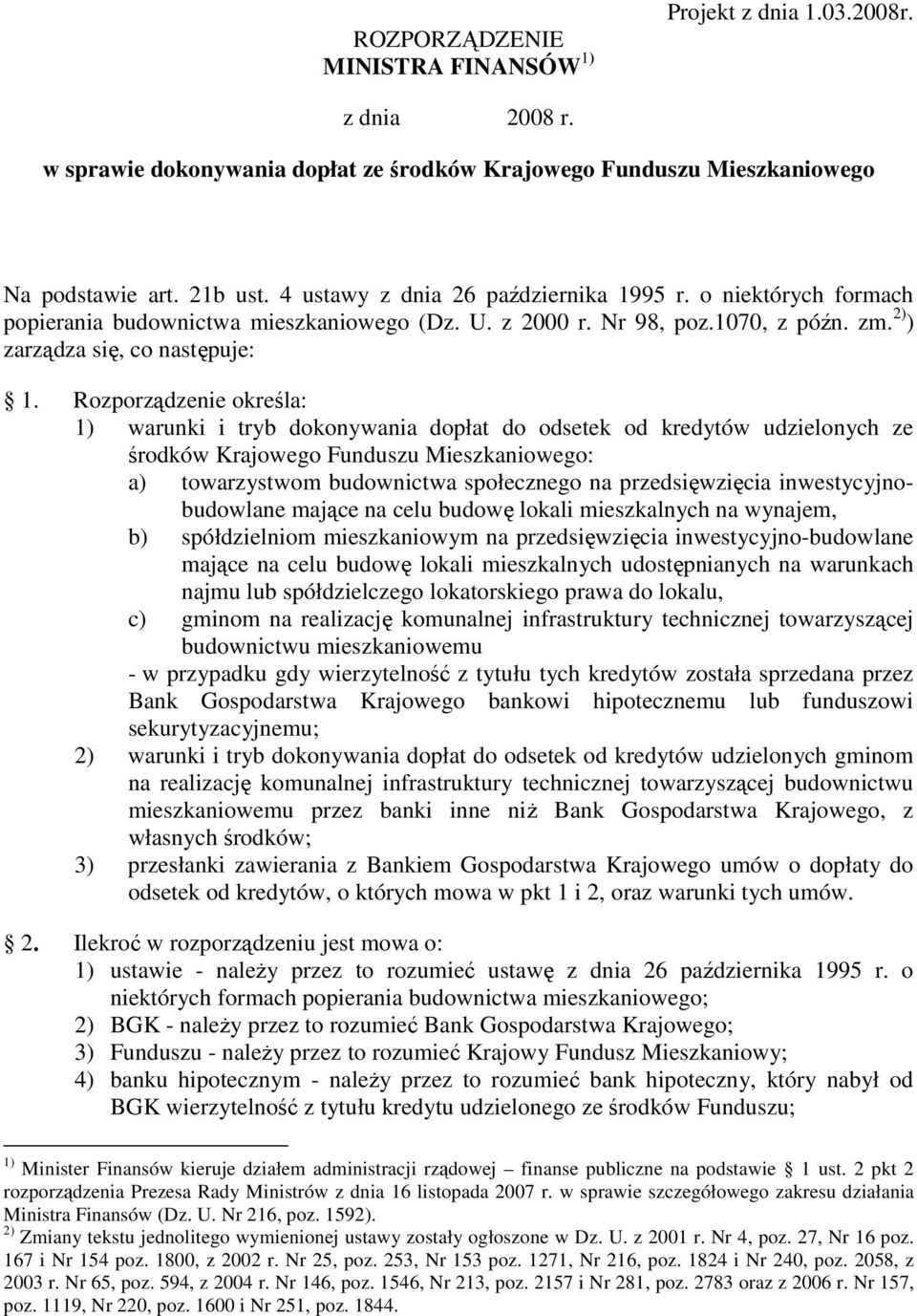 Rozporządzenie określa: 1) warunki i tryb dokonywania dopłat do odsetek od kredytów udzielonych ze środków Krajowego Funduszu Mieszkaniowego: a) towarzystwom budownictwa społecznego na