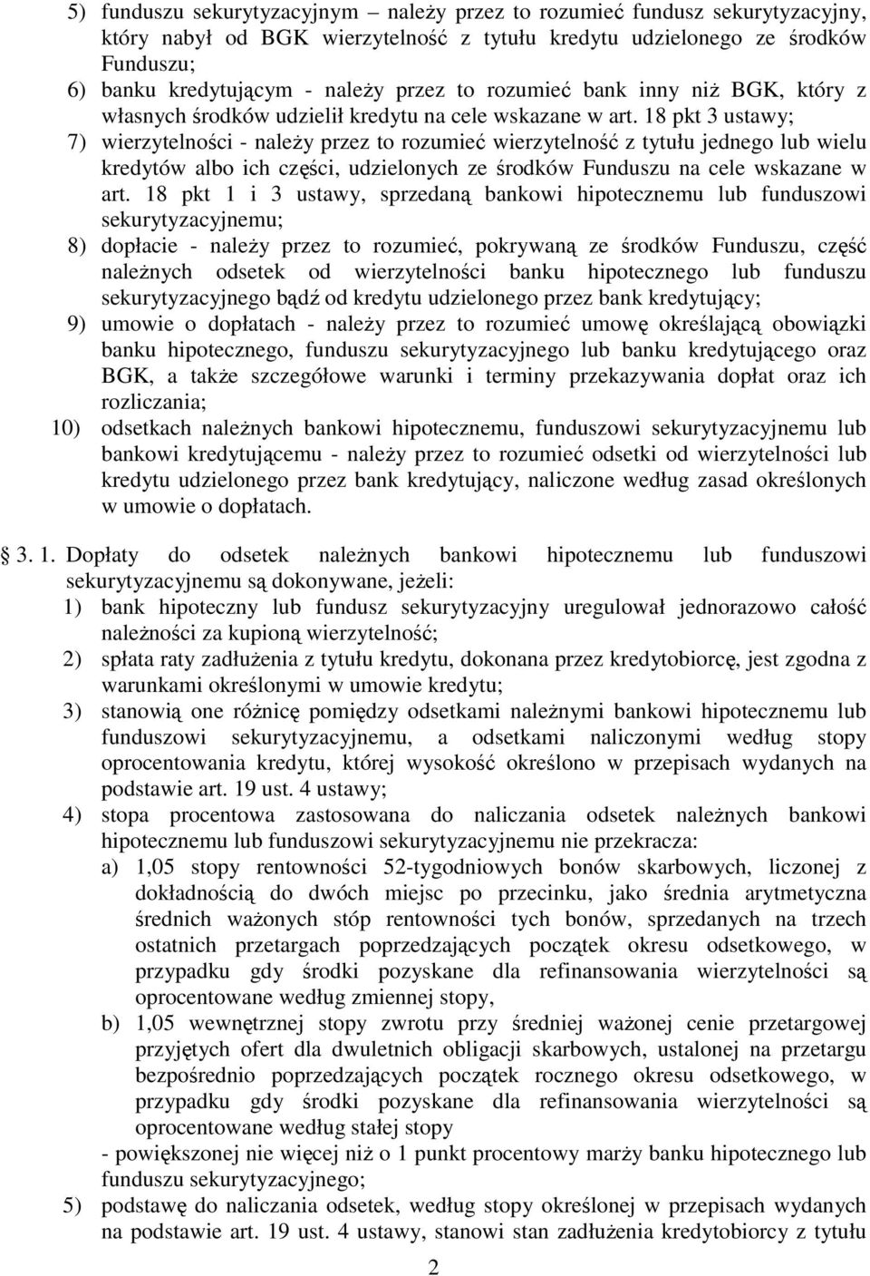 18 pkt 3 ustawy; 7) wierzytelności - naleŝy przez to rozumieć wierzytelność z tytułu jednego lub wielu kredytów albo ich części, udzielonych ze środków Funduszu na cele wskazane w art.