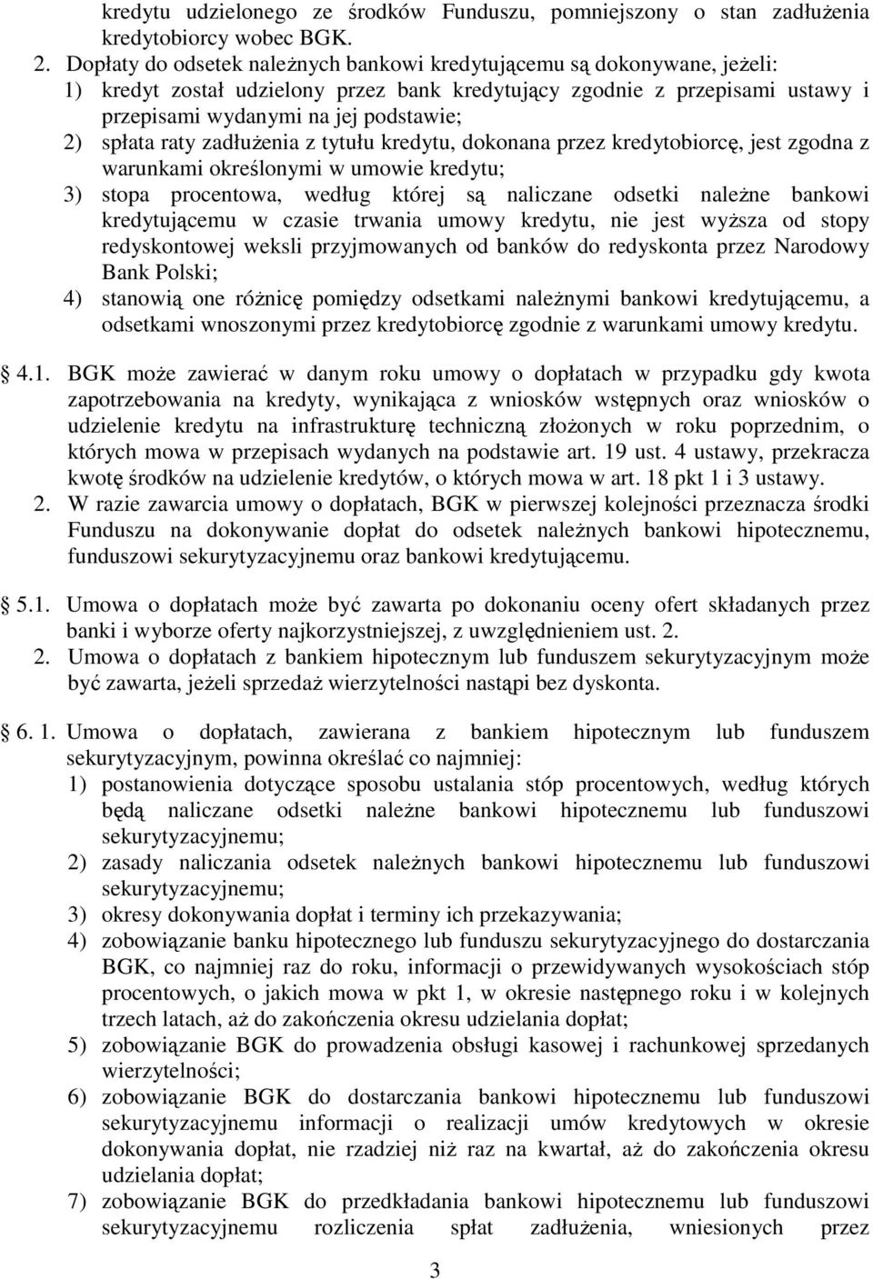 spłata raty zadłuŝenia z tytułu kredytu, dokonana przez kredytobiorcę, jest zgodna z warunkami określonymi w umowie kredytu; 3) stopa procentowa, według której są naliczane odsetki naleŝne bankowi