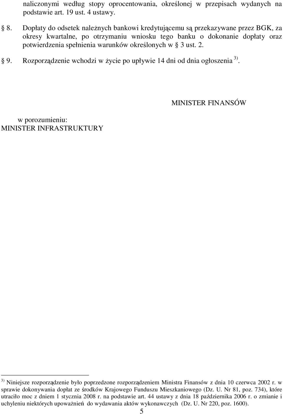 określonych w 3 ust. 2. 9. Rozporządzenie wchodzi w Ŝycie po upływie 14 dni od dnia ogłoszenia 3).