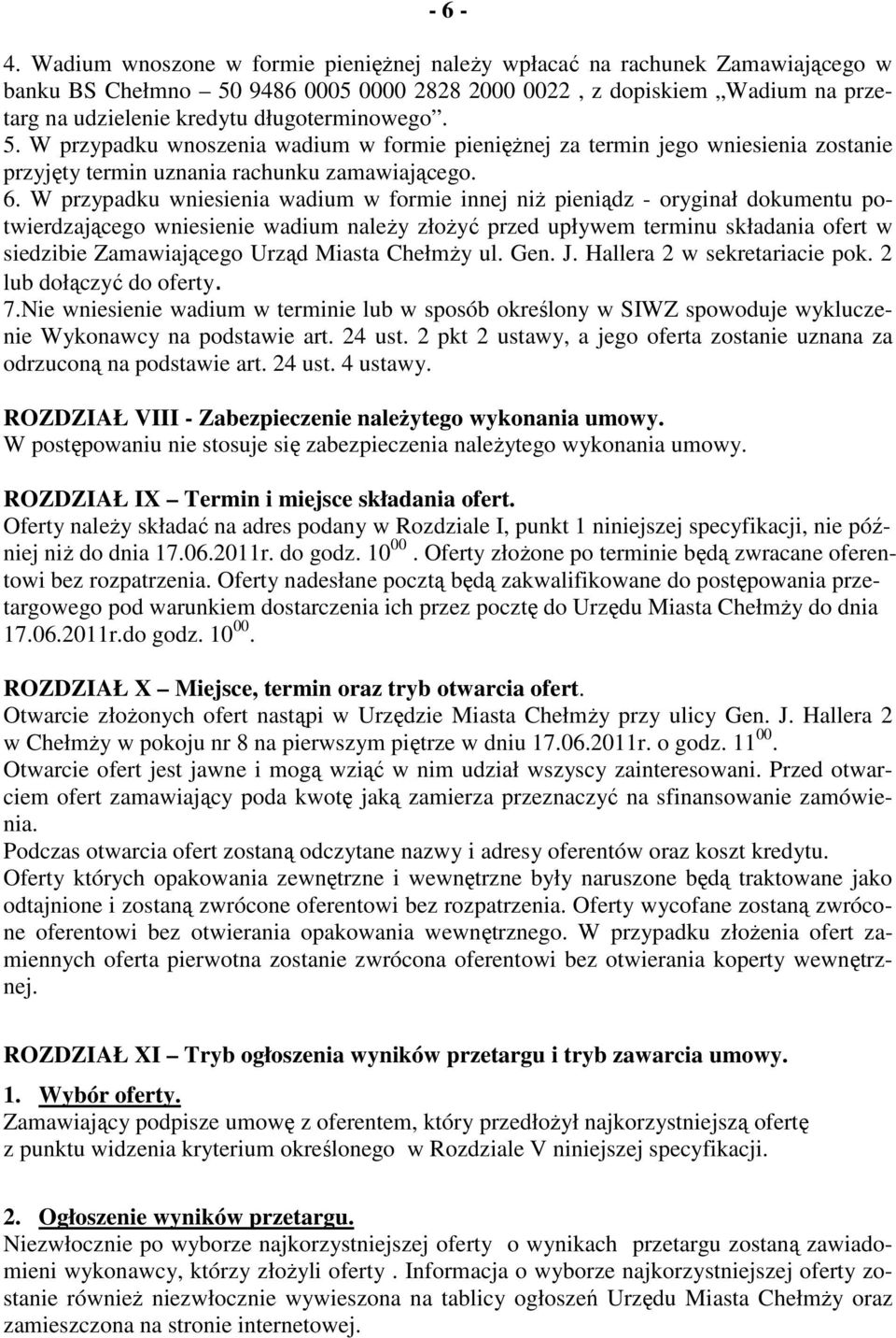 5. W przypadku wnoszenia wadium w formie pienięŝnej za termin jego wniesienia zostanie przyjęty termin uznania rachunku zamawiającego. 6.