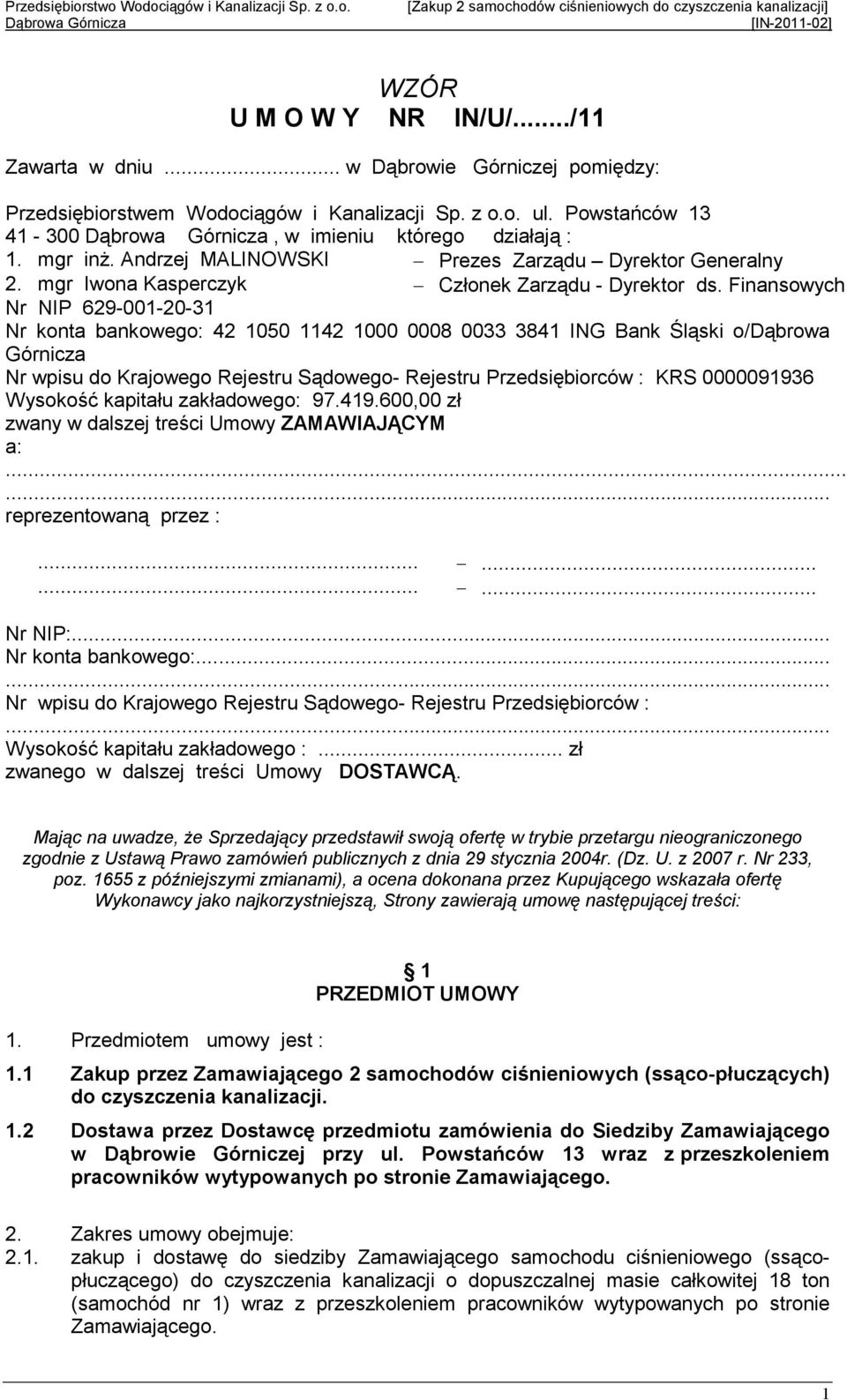 Finansowych Nr NIP 629-001-20-31 Nr konta bankowego: 42 1050 1142 1000 0008 0033 3841 ING Bank Śląski o/dąbrowa Górnicza Nr wpisu do Krajowego Rejestru Sądowego- Rejestru Przedsiębiorców : KRS