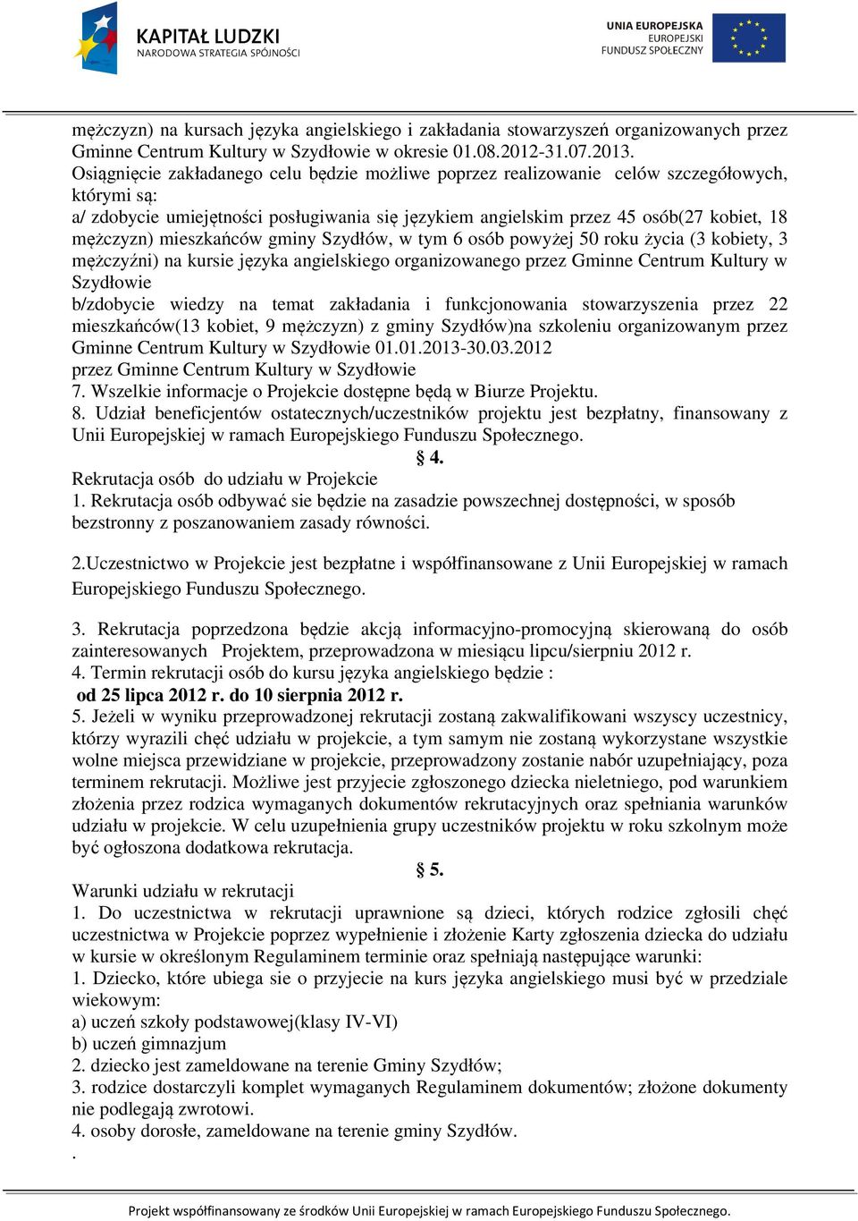 mieszkańców gminy Szydłów, w tym 6 osób powyżej 50 roku życia (3 kobiety, 3 mężczyźni) na kursie języka angielskiego organizowanego przez Gminne Centrum Kultury w Szydłowie b/zdobycie wiedzy na temat