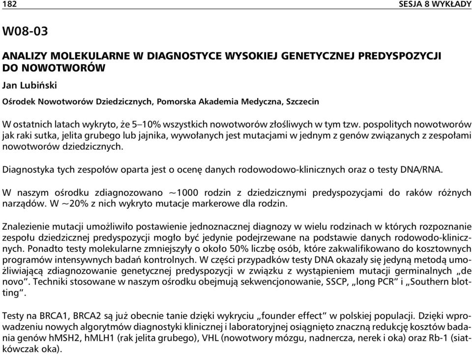 pospolitych nowotworów jak raki sutka, jelita grubego lub jajnika, wywołanych jest mutacjami w jednym z genów związanych z zespołami nowotworów dziedzicznych.