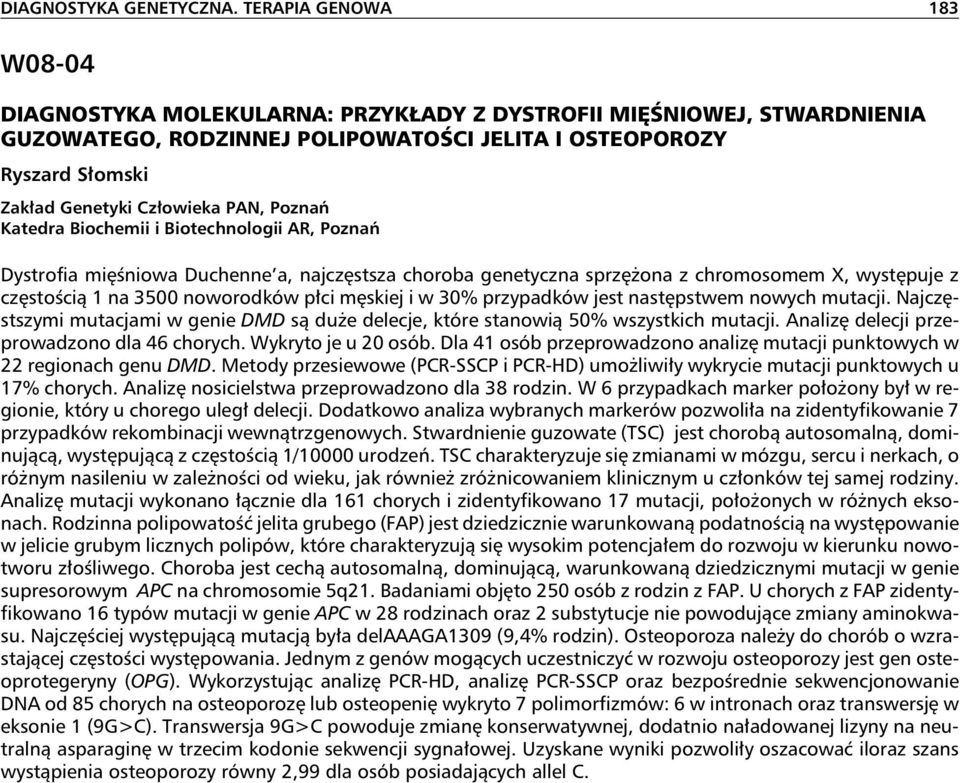 PAN, Poznań Katedra Biochemii i Biotechnologii AR, Poznań Dystrofia mięśniowa Duchenne a, najczęstsza choroba genetyczna sprzężona z chromosomem X, występuje z częstością 1 na 3500 noworodków płci