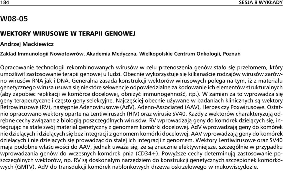 Obecnie wykorzystuje siękilkanaście rodzajów wirusów zarówno wirusów RNA jak i DNA.