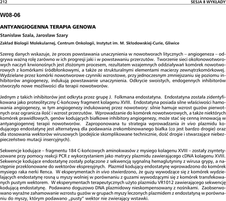 Skłodowskiej-Curie, Gliwice Szereg danych wskazuje, że proces powstawania unaczynienia w nowotworach litycznych angiogeneza odgrywa ważną rolęzarówno w ich progresji jaki i w powstawaniu przerzutów.