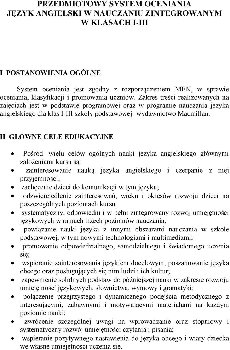 II GŁÓWNE CELE EDUKACYJNE Pośród wielu celów ogólnych nauki języka angielskiego głównymi założeniami kursu są: zainteresowanie nauką języka angielskiego i czerpanie z niej przyjemności; zachęcenie