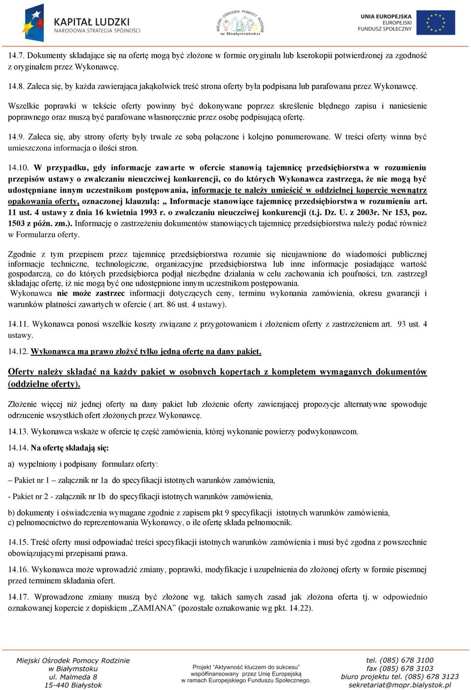Wszelkie poprawki w tekście oferty powinny być dokonywane poprzez skreślenie błędnego zapisu i naniesienie poprawnego oraz muszą być parafowane własnoręcznie przez osobę podpisującą ofertę. 14.9.