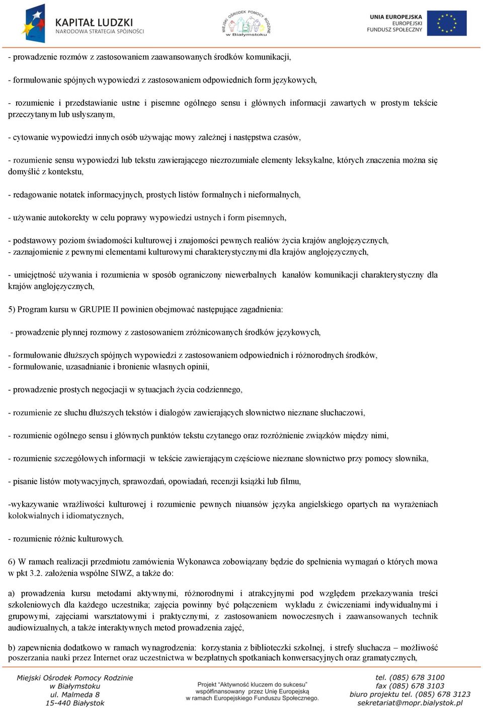 wypowiedzi lub tekstu zawierającego niezrozumiałe elementy leksykalne, których znaczenia można się domyślić z kontekstu, - redagowanie notatek informacyjnych, prostych listów formalnych i