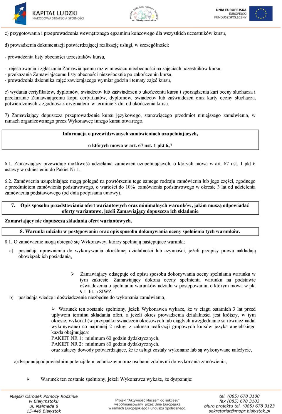zakończeniu kursu, - prowadzenia dziennika zajęć zawierającego wymiar godzin i tematy zajęć kursu, e) wydania certyfikatów, dyplomów, świadectw lub zaświadczeń o ukończeniu kursu i sporządzenia kart