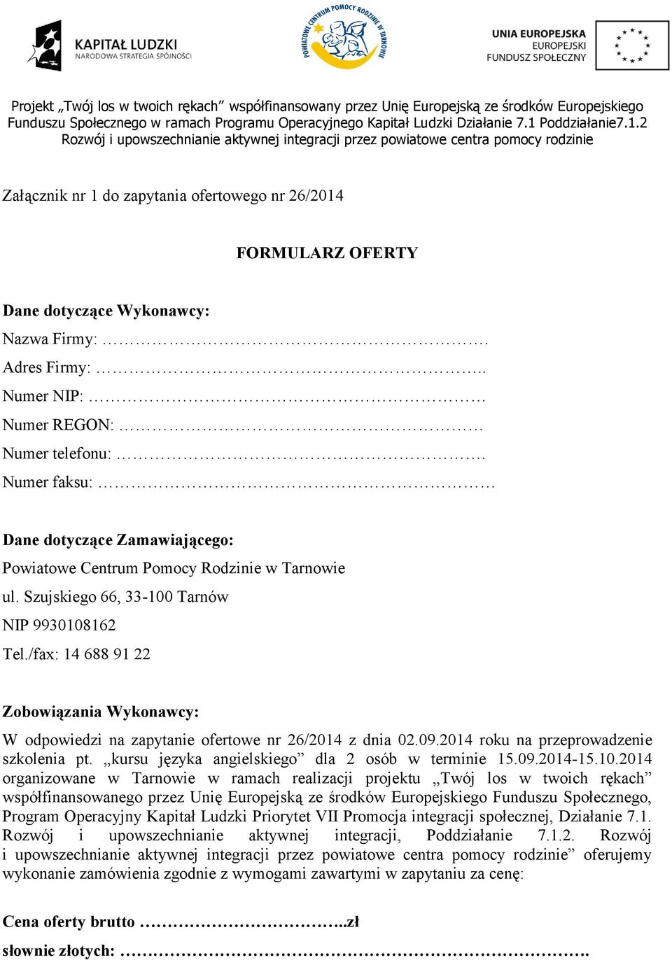 /fax: 14 688 91 22 Zobowiązania Wykonawcy: W odpowiedzi na zapytanie ofertowe nr 26/2014 z dnia 02.09.2014 roku na przeprowadzenie szkolenia pt. kursu języka angielskiego dla 2 osób w terminie 15.09.2014-15.