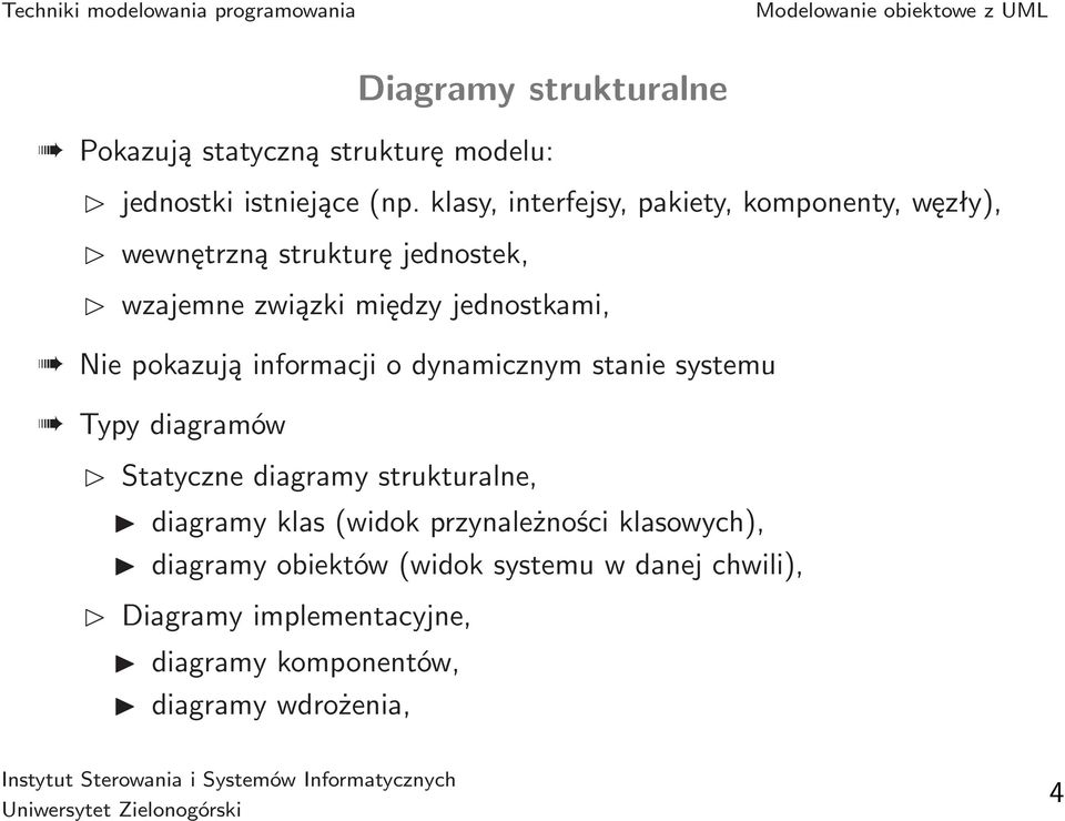 Nie pokazują informacji o dynamicznym stanie systemu Typy diagramów Statyczne diagramy strukturalne, diagramy