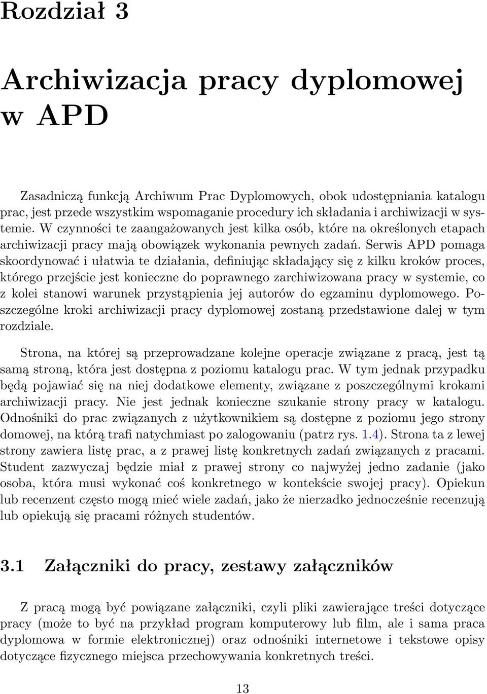 Serwis APD pomaga skoordynować i ułatwia te działania, definiując składający się z kilku kroków proces, którego przejście jest konieczne do poprawnego zarchiwizowana pracy w systemie, co z kolei