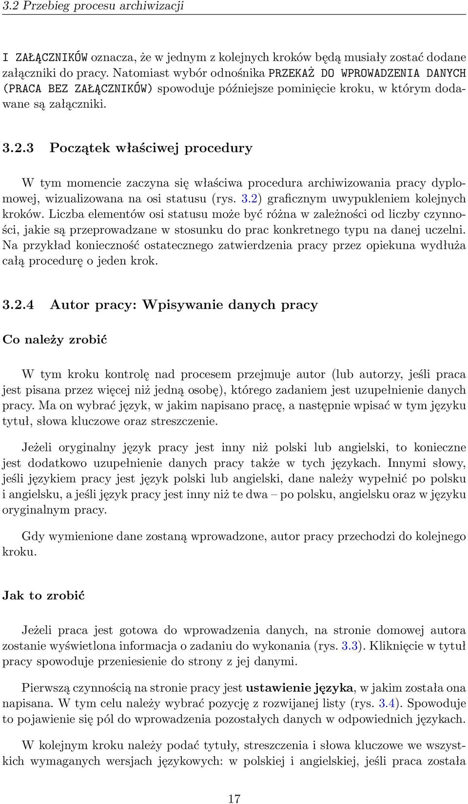 3 Początek właściwej procedury W tym momencie zaczyna się właściwa procedura archiwizowania pracy dyplomowej, wizualizowana na osi statusu (rys. 3.2) graficznym uwypukleniem kolejnych kroków.