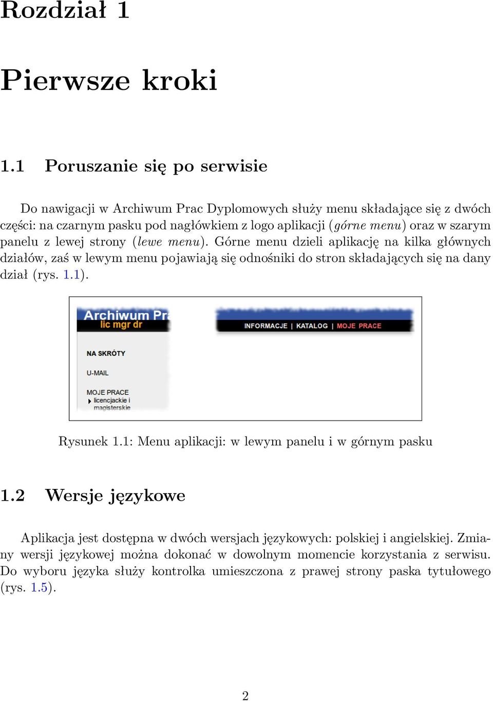 szarym panelu z lewej strony (lewe menu). Górne menu dzieli aplikację na kilka głównych działów, zaś w lewym menu pojawiają się odnośniki do stron składających się na dany dział (rys.