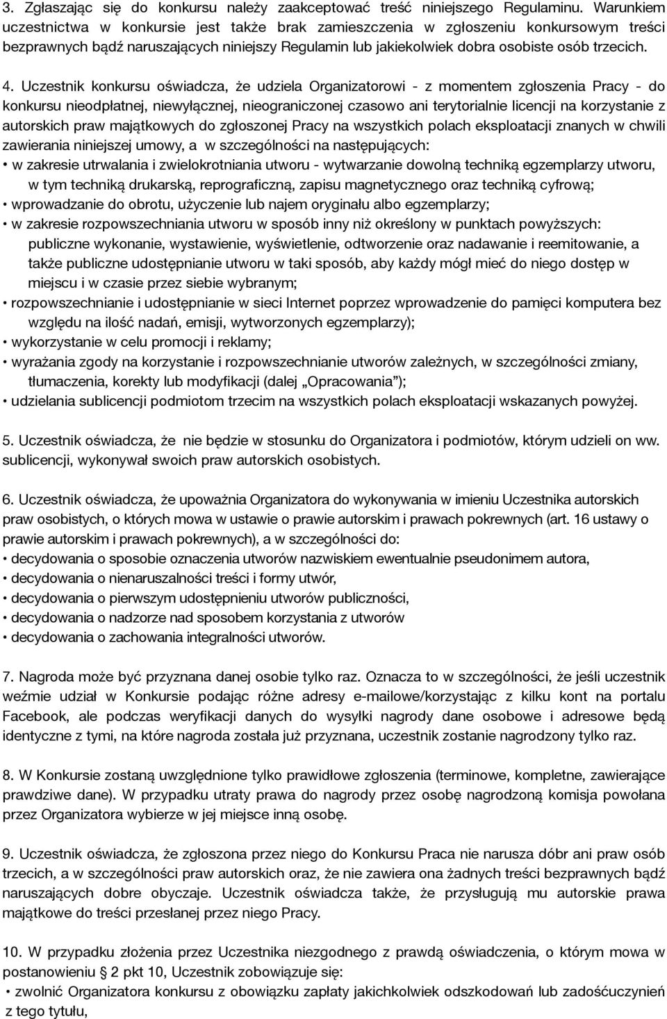 Uczestnik konkursu oświadcza, że udziela Organizatorowi - z momentem zgłoszenia Pracy - do konkursu nieodpłatnej, niewyłącznej, nieograniczonej czasowo ani terytorialnie licencji na korzystanie z