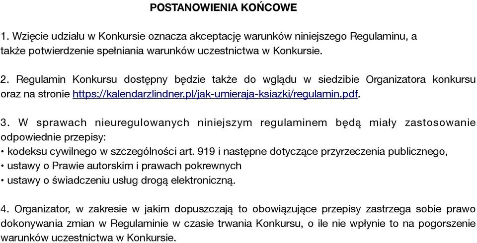W sprawach nieuregulowanych niniejszym regulaminem będą miały zastosowanie odpowiednie przepisy: kodeksu cywilnego w szczególności art.