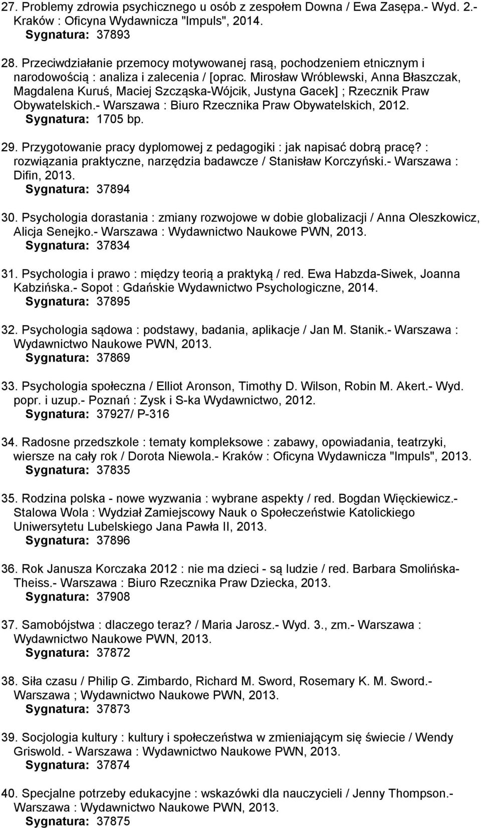 Mirosław Wróblewski, Anna Błaszczak, Magdalena Kuruś, Maciej Szcząska-Wójcik, Justyna Gacek] ; Rzecznik Praw Obywatelskich.- Warszawa : Biuro Rzecznika Praw Obywatelskich, 2012. Sygnatura: 1705 bp.