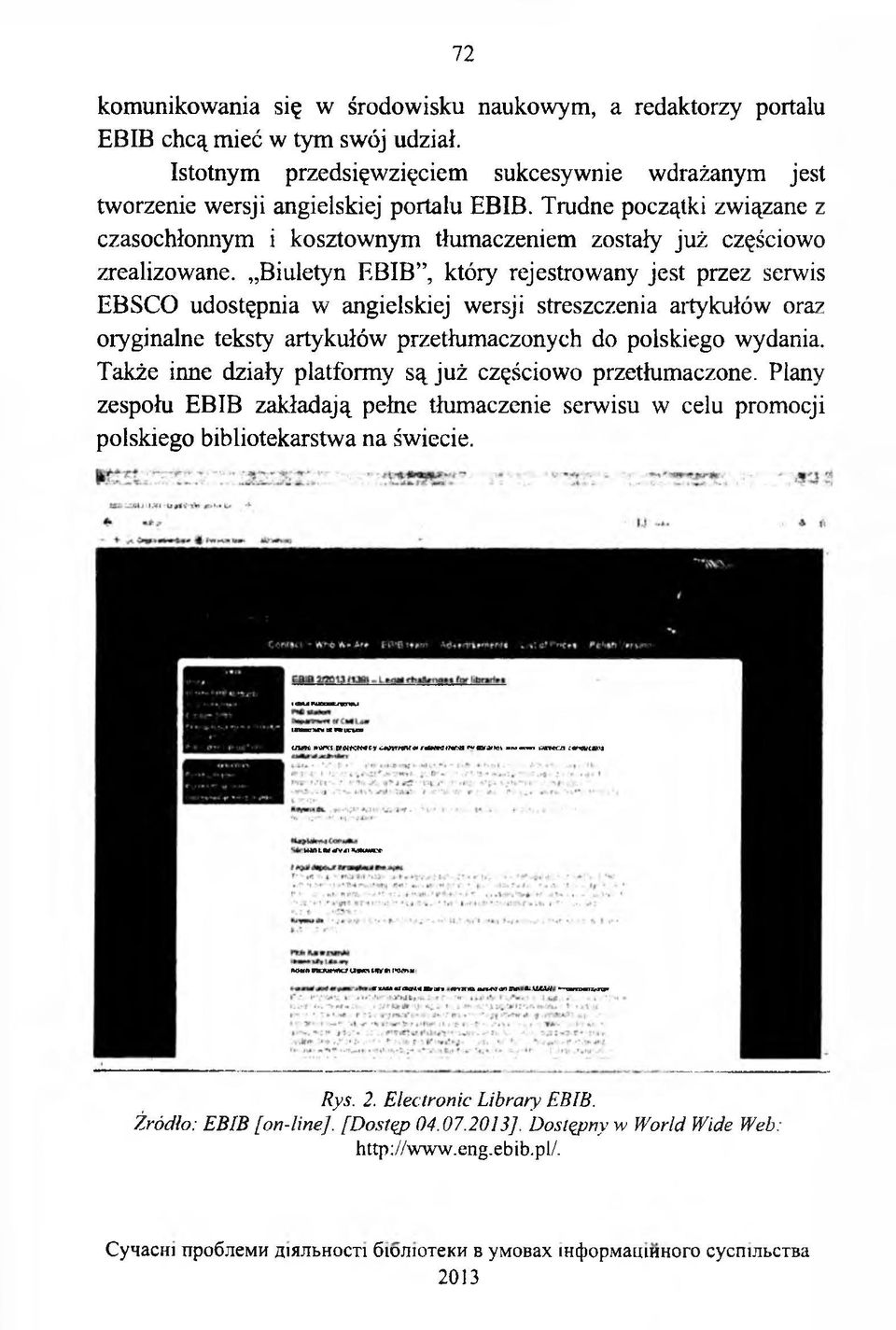 Biuletyn EBIB, który rejestrowany jest przez serwis EBSCO udostępnia w angielskiej wersji streszczenia artykułów oraz oryginalne teksty artykułów przetłumaczonych do polskiego wydania.