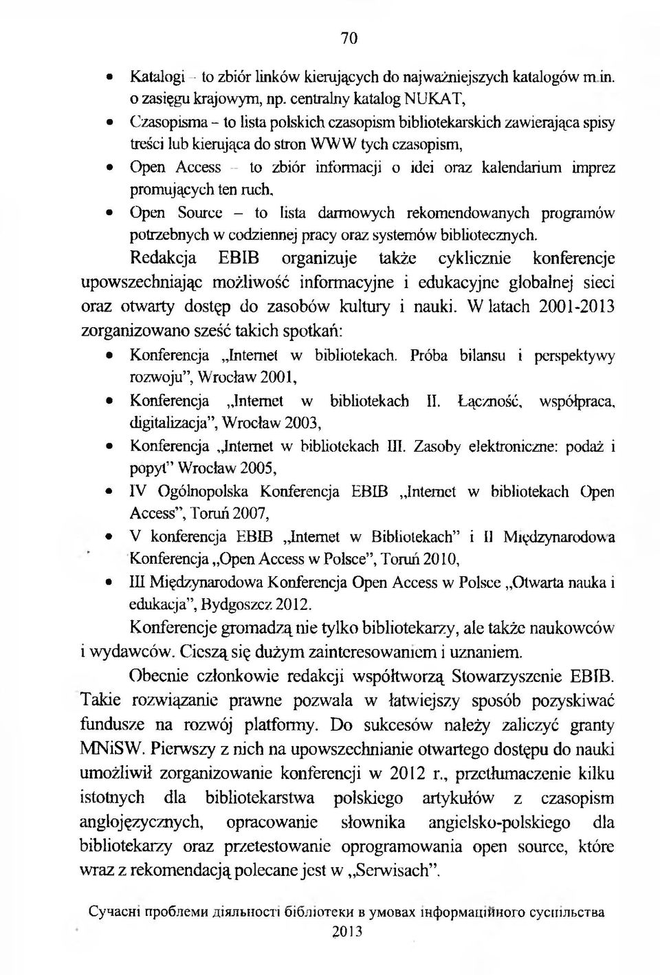 kalendarium imprez promujących ten ruch, Open Source - to lista darmowych rekomendowanych programów potrzebnych w codziennej pracy oraz systemów bibliotecznych.