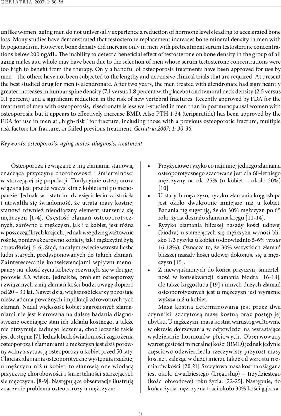 However, bone density did increase only in men with pretreatment serum testosterone concentrations below 200 ng/dl.