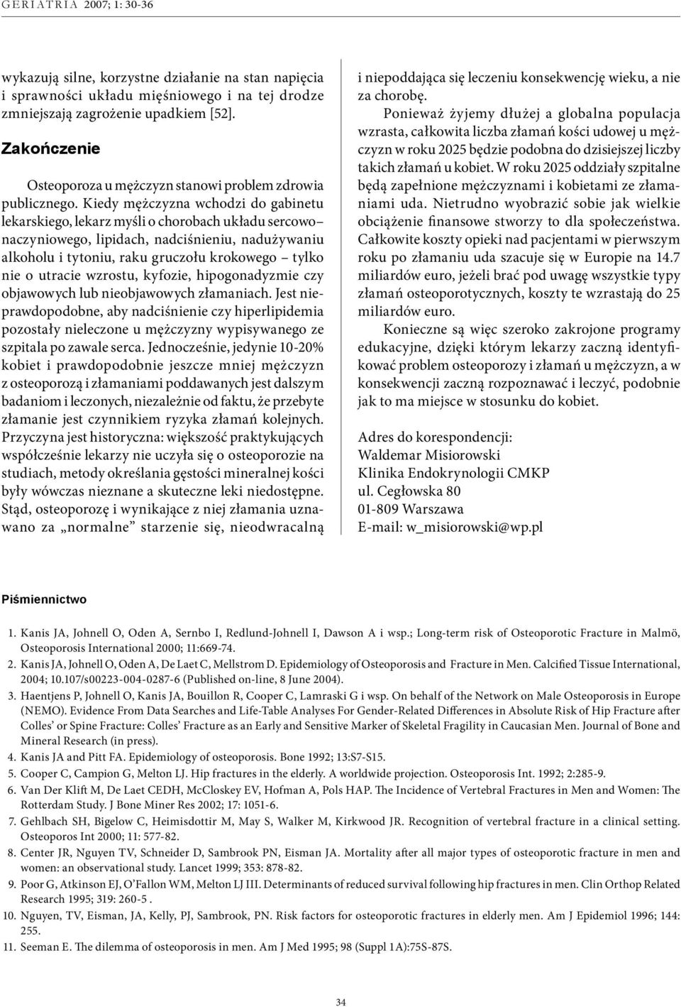 Kiedy mężczyzna wchodzi do gabinetu lekarskiego, lekarz myśli o chorobach układu sercowo naczyniowego, lipidach, nadciśnieniu, nadużywaniu alkoholu i tytoniu, raku gruczołu krokowego tylko nie o