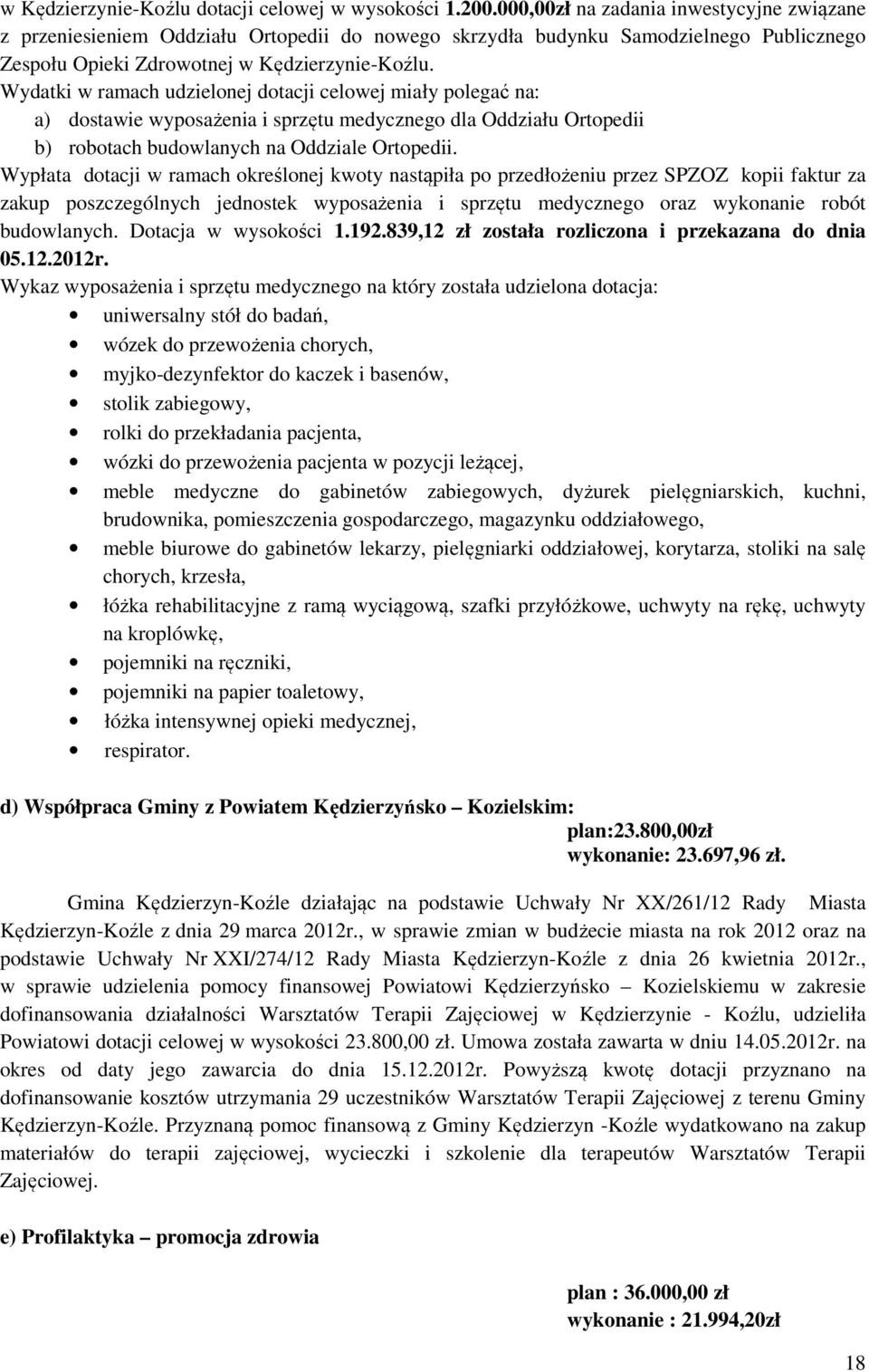 Wydatki w ramach udzielonej dotacji celowej miały polegać na: a) dostawie wyposażenia i sprzętu medycznego dla Oddziału Ortopedii b) robotach budowlanych na Oddziale Ortopedii.