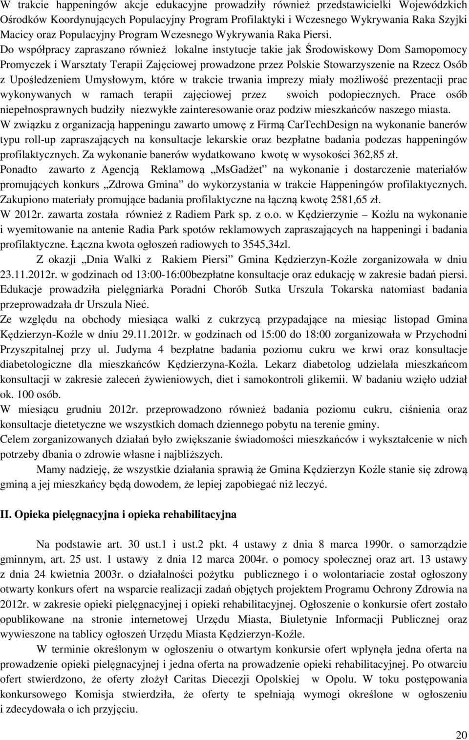 Do współpracy zapraszano również lokalne instytucje takie jak Środowiskowy Dom Samopomocy Promyczek i Warsztaty Terapii Zajęciowej prowadzone przez Polskie Stowarzyszenie na Rzecz Osób z