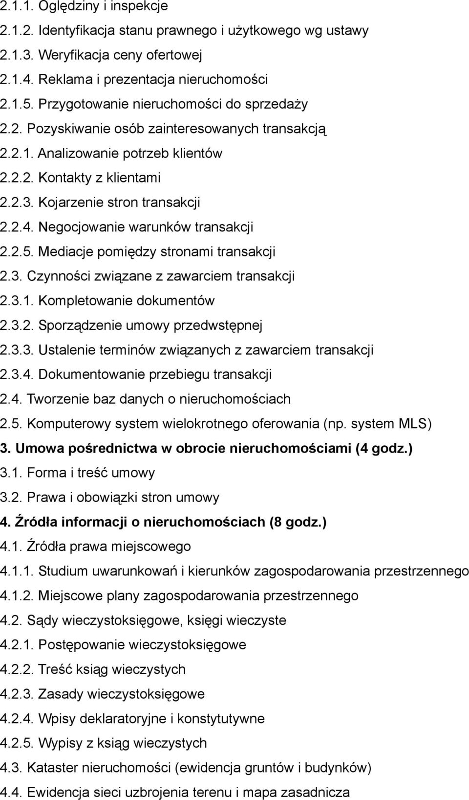 .. Negocjowanie warunków transakcji..5. Mediacje pomiędzy stronami transakcji.3. Czynności związane z zawarciem transakcji.3.1. Kompletowanie dokumentów.3.. Sporządzenie umowy przedwstępnej.3.3. Ustalenie terminów związanych z zawarciem transakcji.