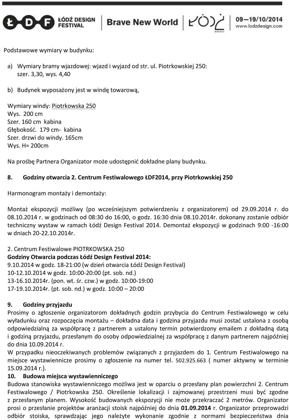 H= 200cm Na prośbę Partnera Organizator może udostępnić dokładne plany budynku. 8. Godziny otwarcia 2.