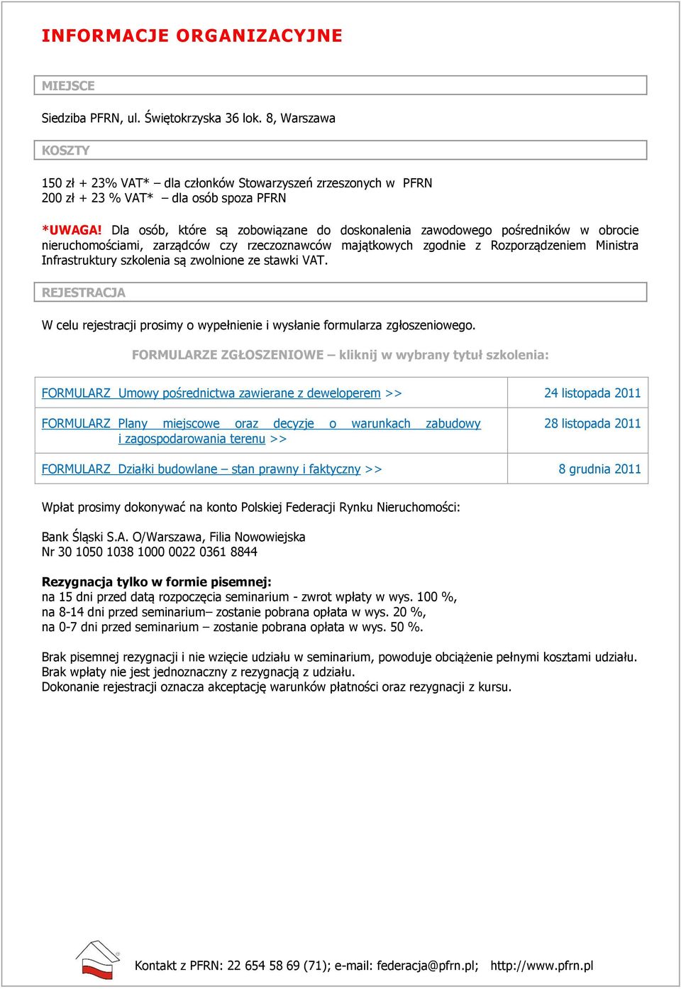 Dla osób, które są zobowiązane do doskonalenia zawodowego pośredników w obrocie nieruchomościami, zarządców czy rzeczoznawców majątkowych zgodnie z Rozporządzeniem Ministra Infrastruktury szkolenia