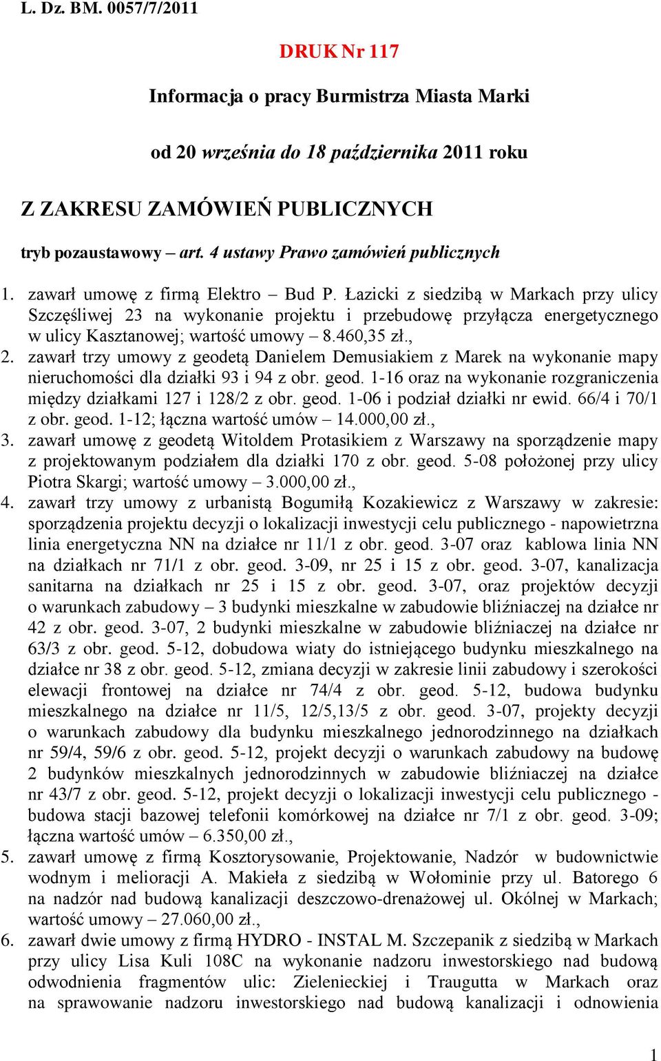Łazicki z siedzibą w Markach przy ulicy Szczęśliwej 23 na wykonanie projektu i przebudowę przyłącza energetycznego w ulicy Kasztanowej; wartość umowy 8.460,35 zł., 2.