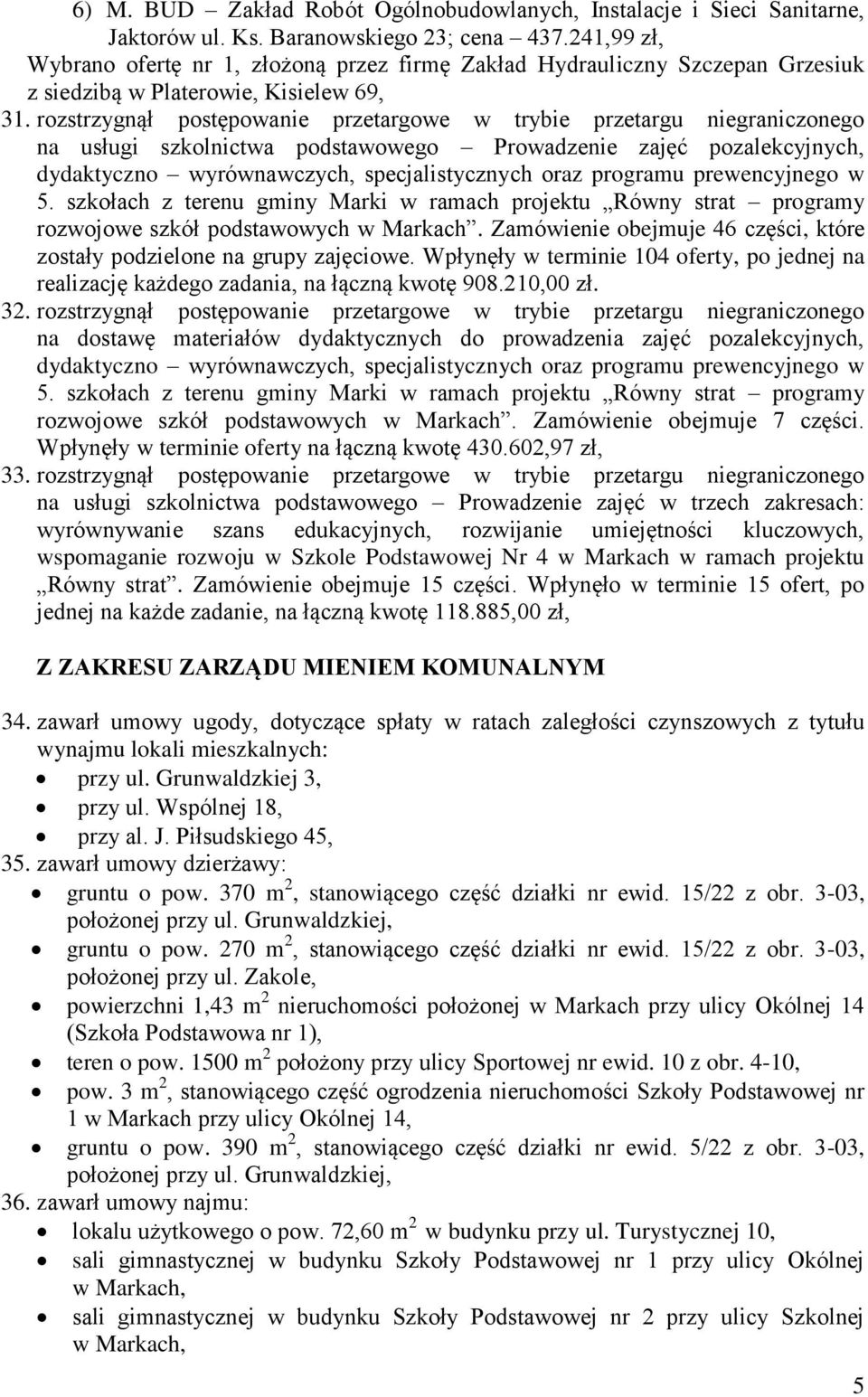 rozstrzygnął postępowanie przetargowe w trybie przetargu niegraniczonego na usługi szkolnictwa podstawowego Prowadzenie zajęć pozalekcyjnych, 5.