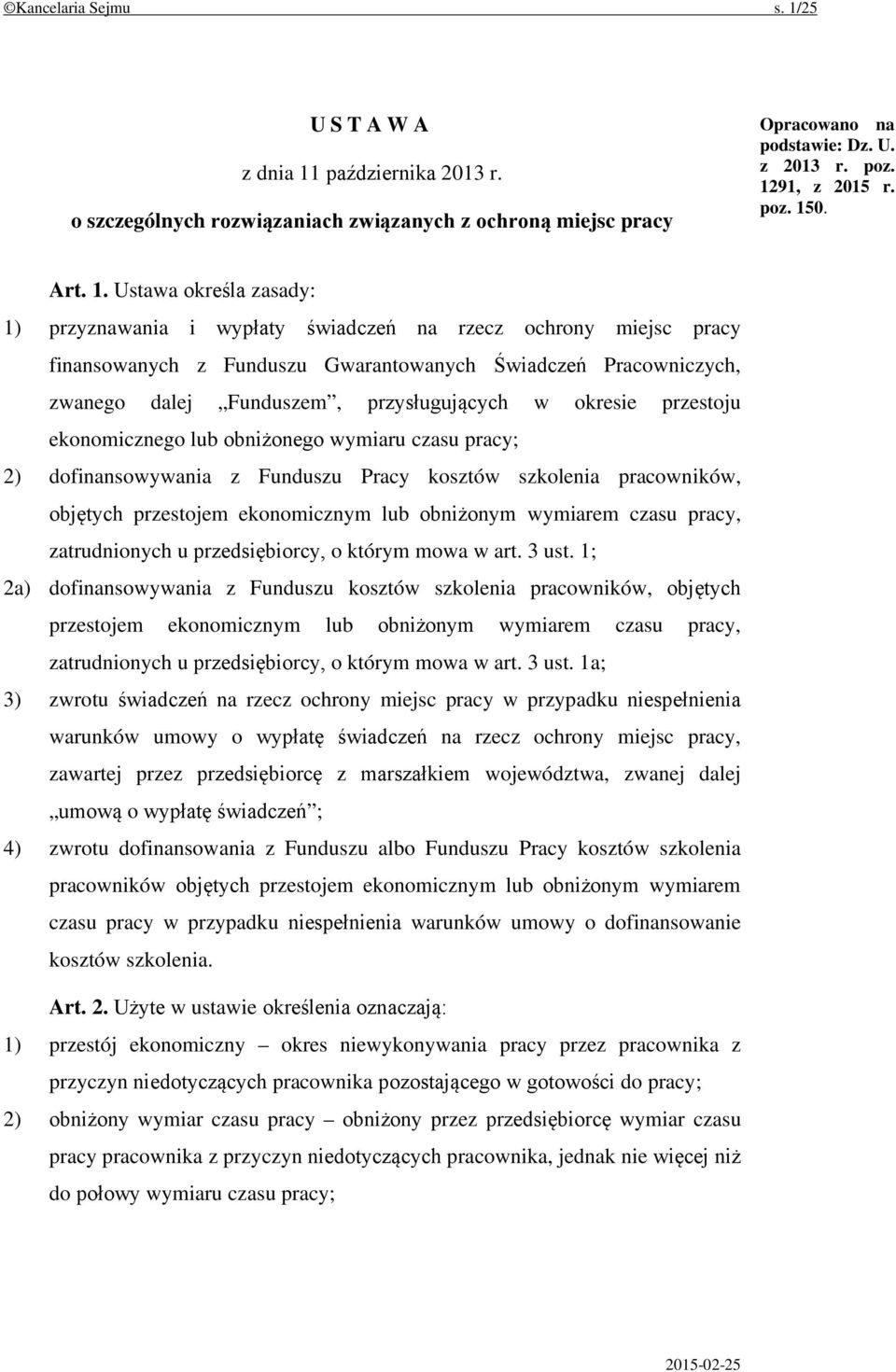 Ustawa określa zasady: 1) przyznawania i wypłaty świadczeń na rzecz ochrony miejsc pracy finansowanych z Funduszu Gwarantowanych Świadczeń Pracowniczych, zwanego dalej Funduszem, przysługujących w