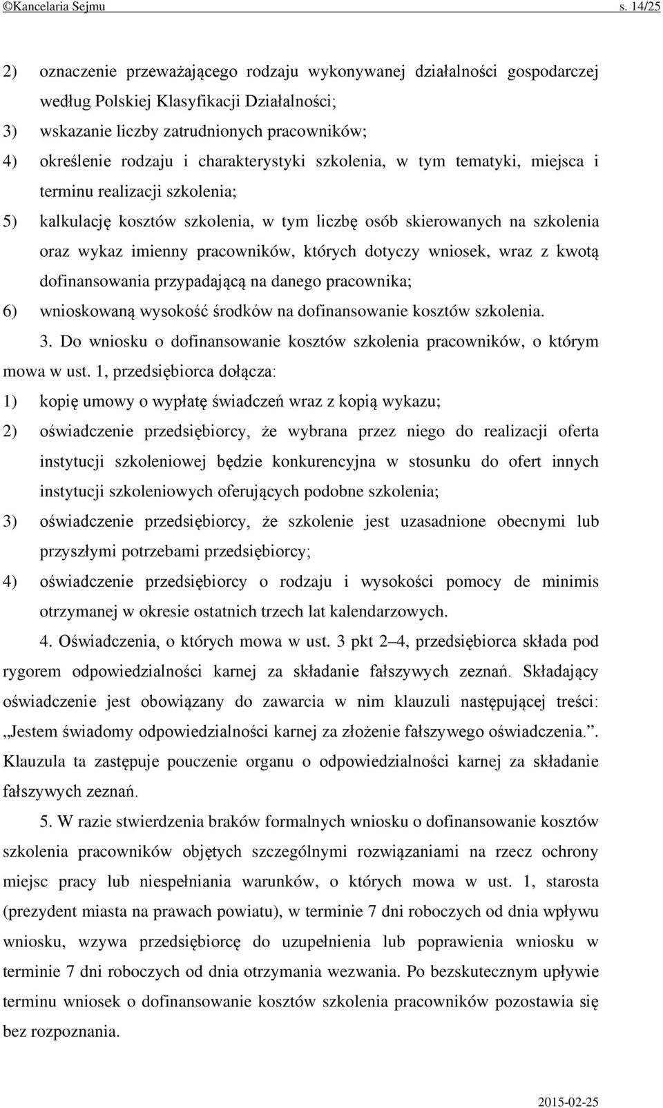 charakterystyki szkolenia, w tym tematyki, miejsca i terminu realizacji szkolenia; 5) kalkulację kosztów szkolenia, w tym liczbę osób skierowanych na szkolenia oraz wykaz imienny pracowników, których