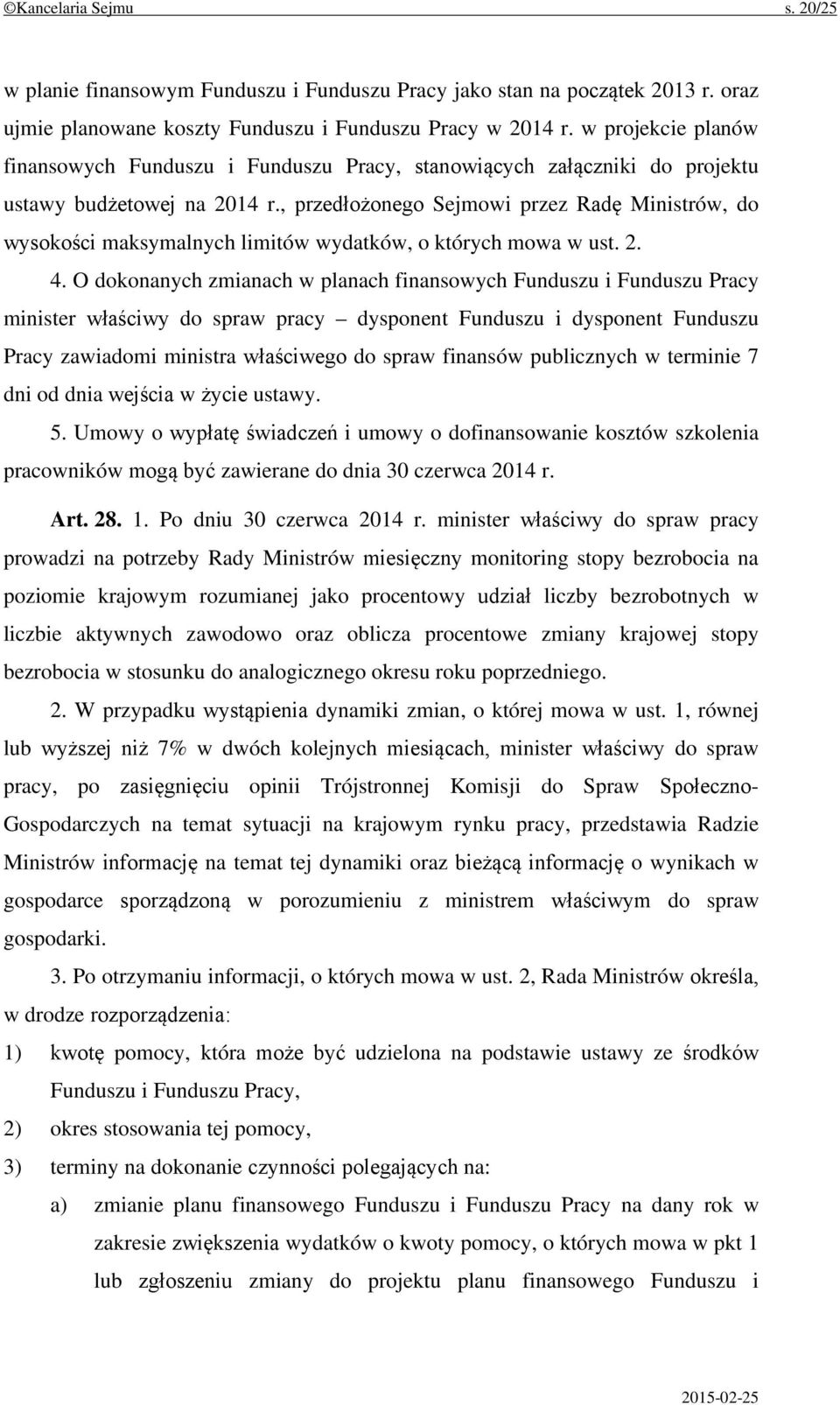 , przedłożonego Sejmowi przez Radę Ministrów, do wysokości maksymalnych limitów wydatków, o których mowa w ust. 2. 4.