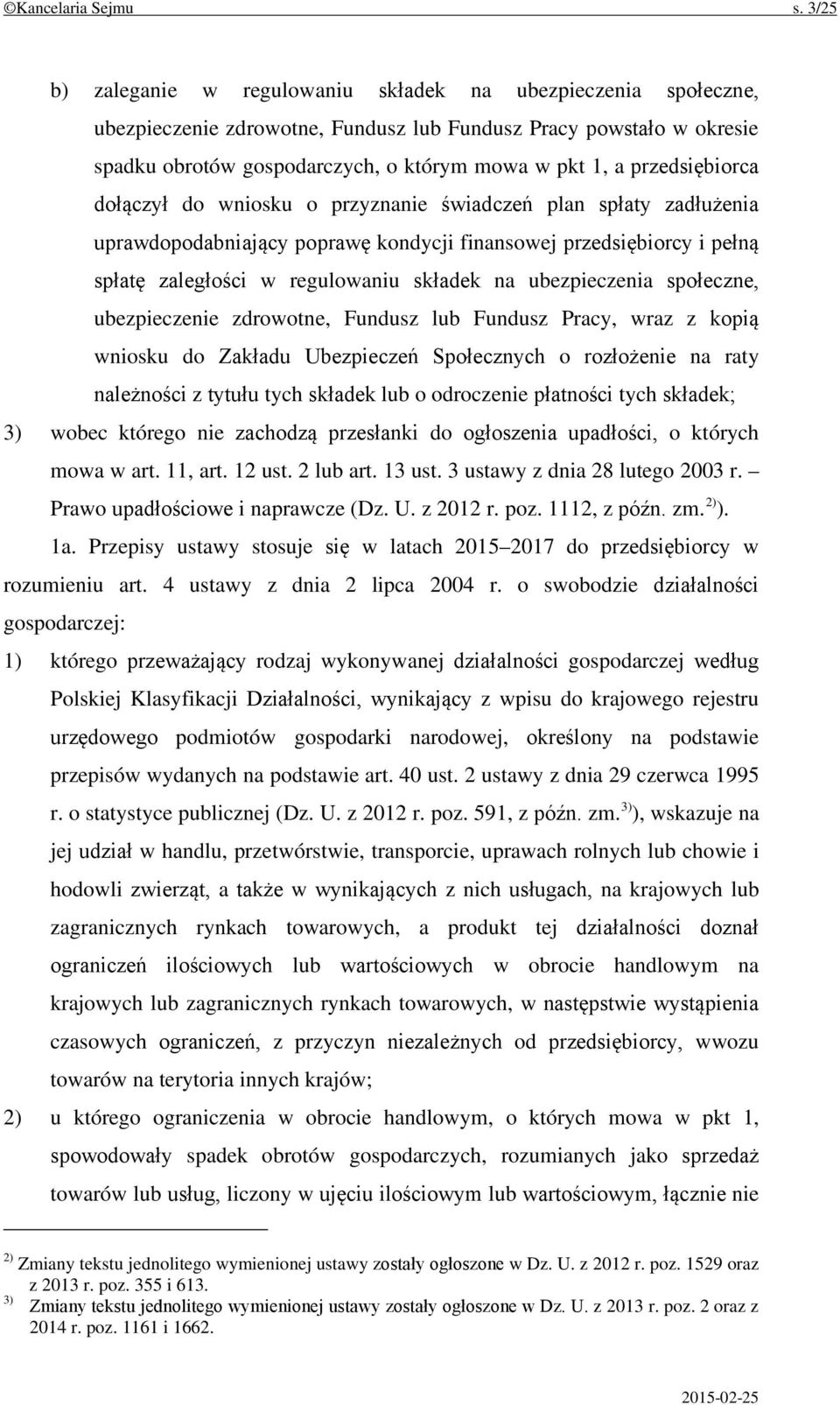 przedsiębiorca dołączył do wniosku o przyznanie świadczeń plan spłaty zadłużenia uprawdopodabniający poprawę kondycji finansowej przedsiębiorcy i pełną spłatę zaległości w regulowaniu składek na