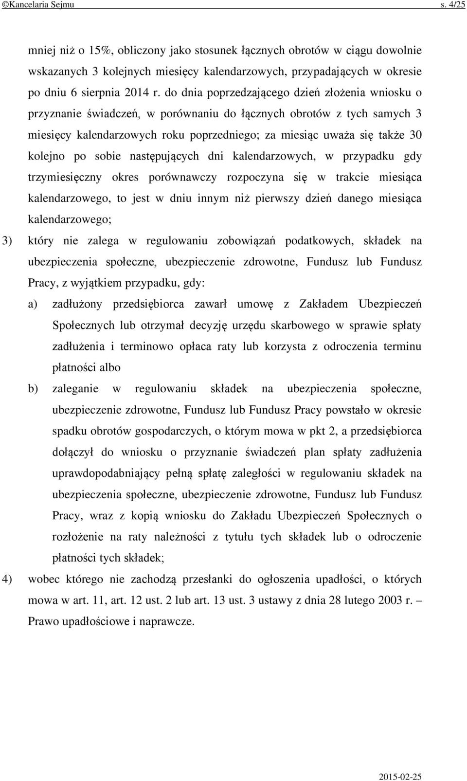 kolejno po sobie następujących dni kalendarzowych, w przypadku gdy trzymiesięczny okres porównawczy rozpoczyna się w trakcie miesiąca kalendarzowego, to jest w dniu innym niż pierwszy dzień danego